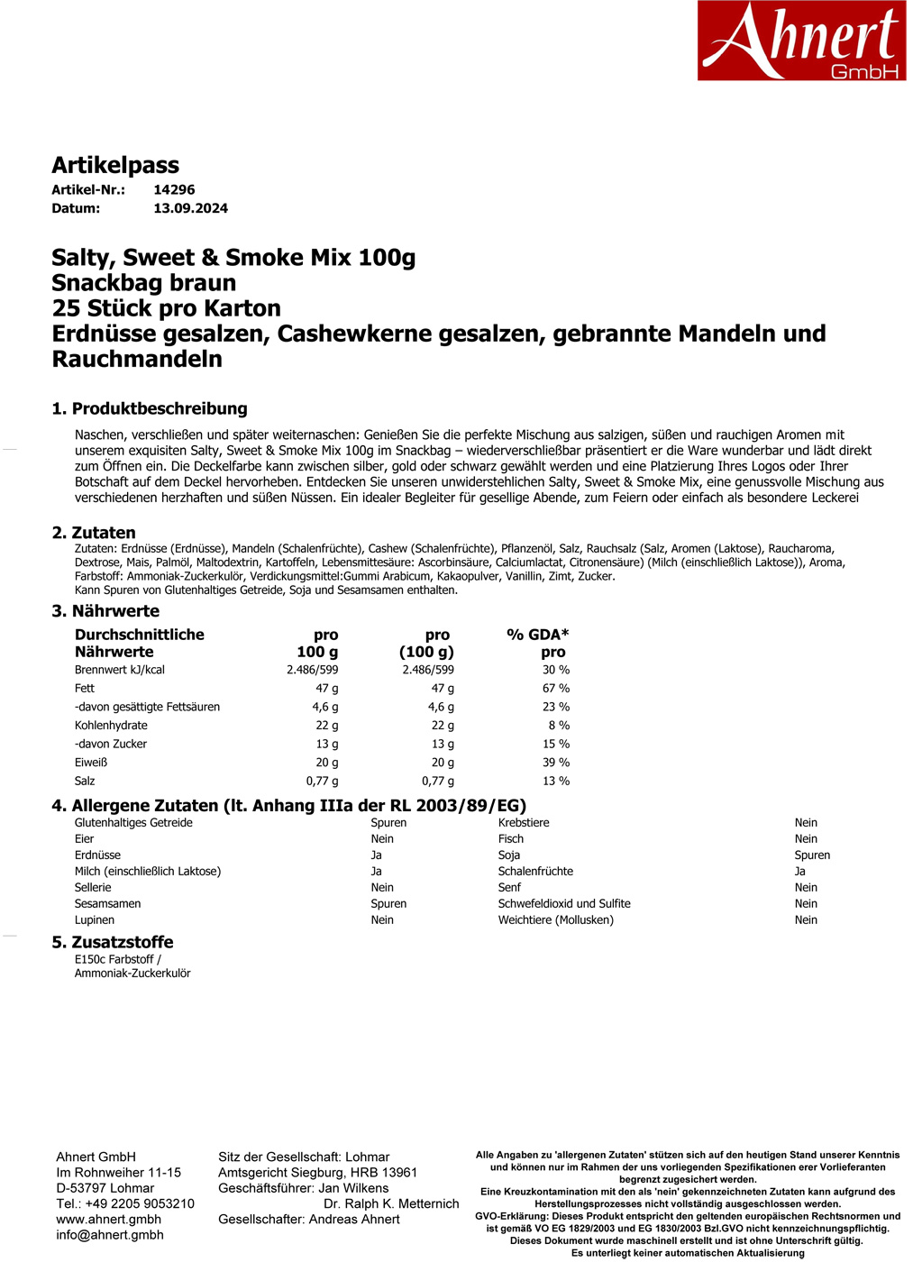 Salty, Sweet & Smoke Mix 100g
Snackbag braun
25 Stück pro Karton
Erdnüsse gesalzen, Cashewkerne gesalzen, gebrannte Mandeln und Rauchmandeln