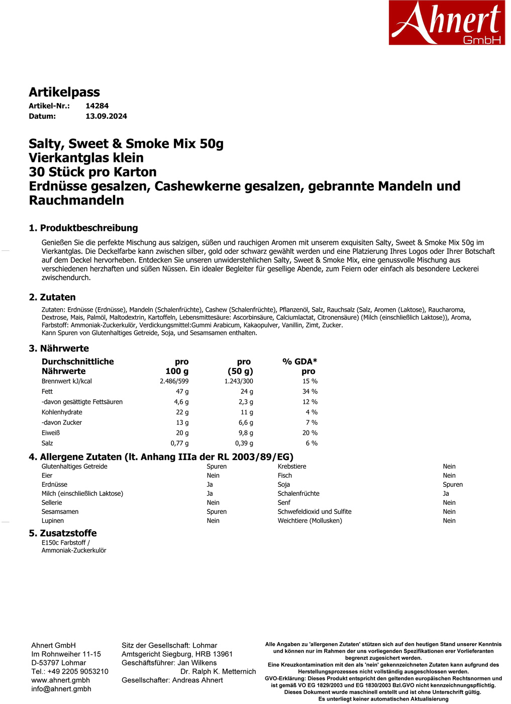 Salty, Sweet & Smoke Mix 50g
Vierkantglas klein
30 Stück pro Karton
Erdnüsse gesalzen, Cashewkerne gesalzen, gebrannte Mandeln und Rauchmandeln