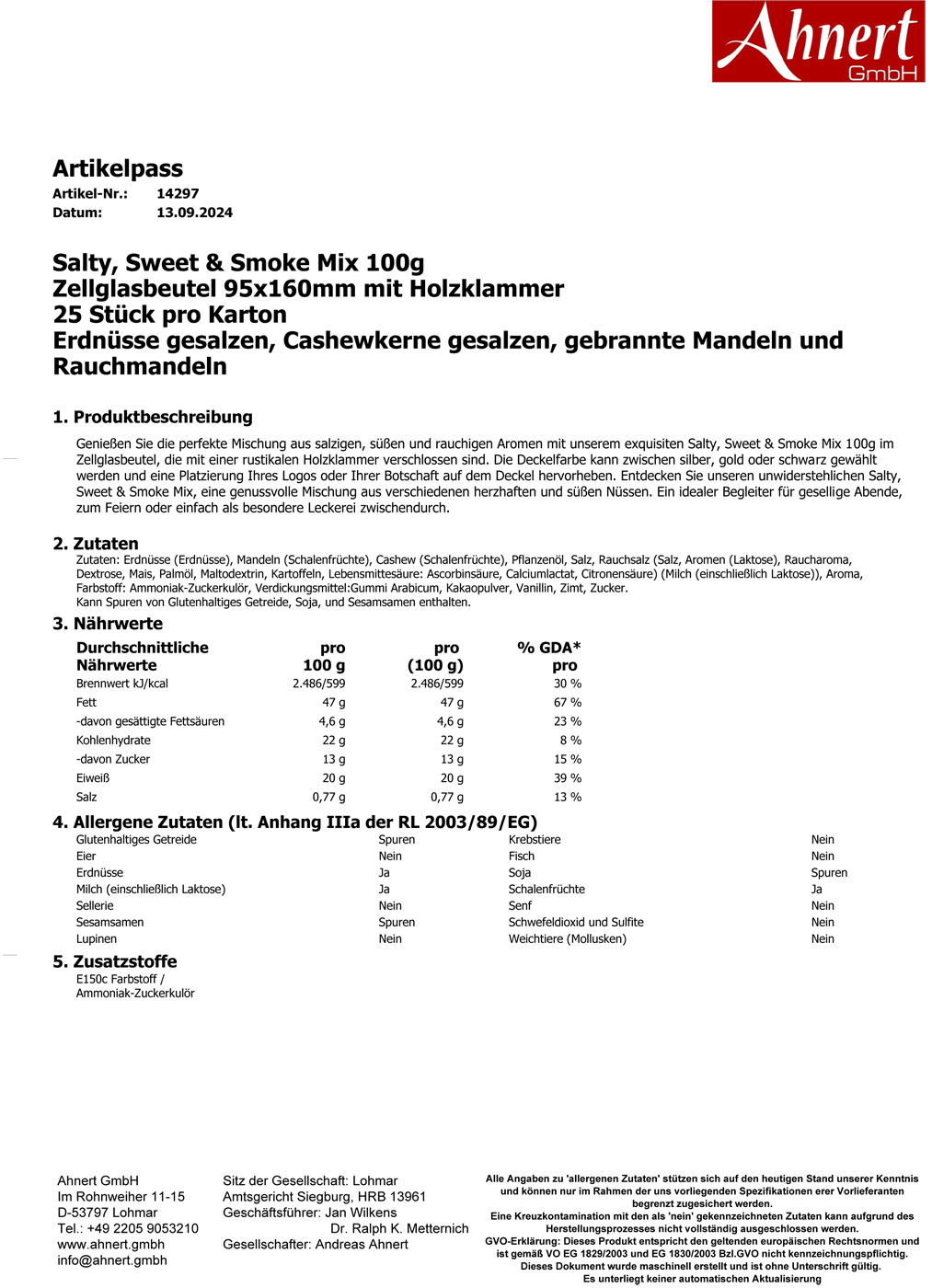 Salty, Sweet & Smoke Mix 100g
Zellglasbeutel 95x160mm mit Holzklammer
25 Stück pro Karton
Erdnüsse gesalzen, Cashewkerne gesalzen, gebrannte Mandeln und Rauchmandeln