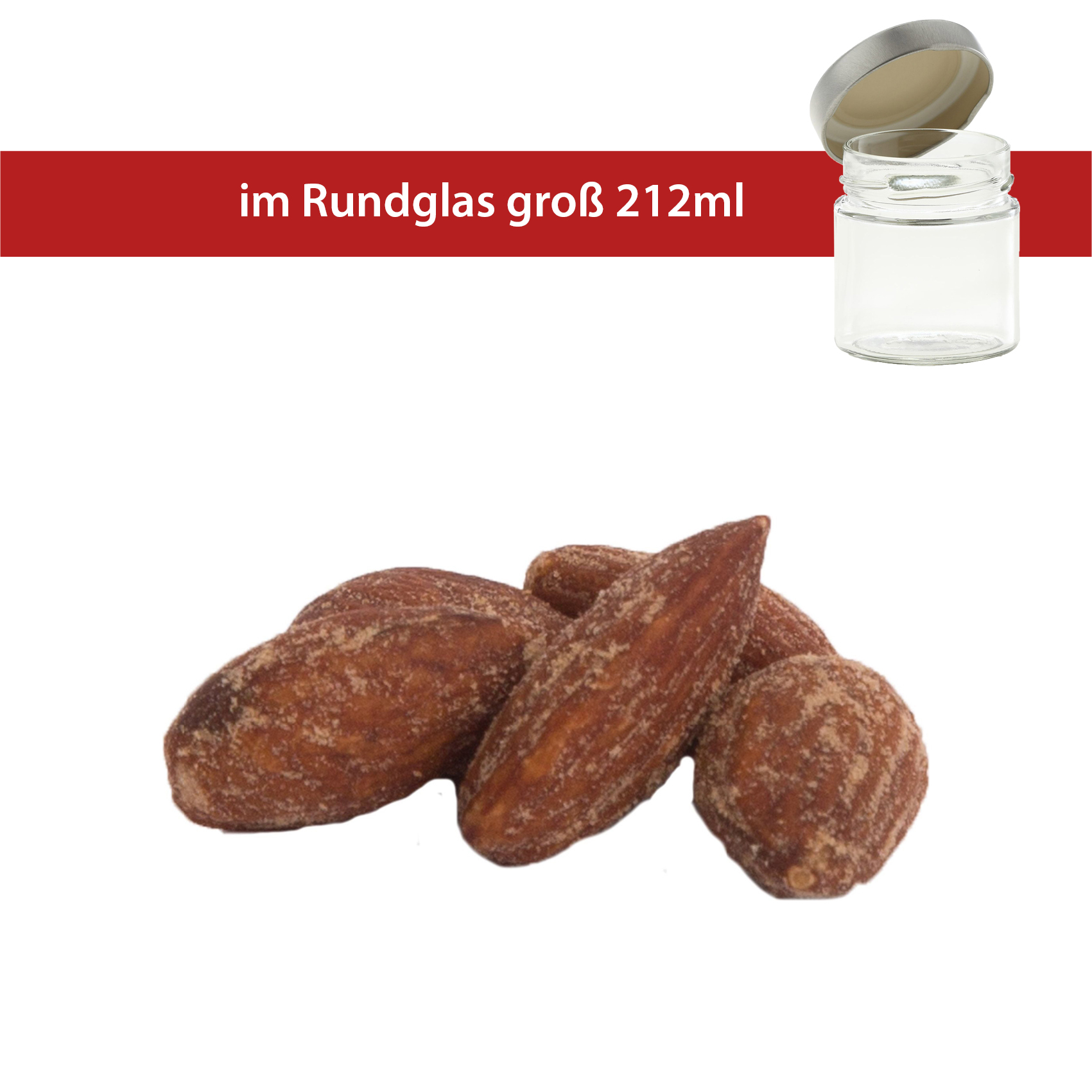 Rauchmandel 100g
im Rundglas groß 212ml
22 Gläser pro Karton