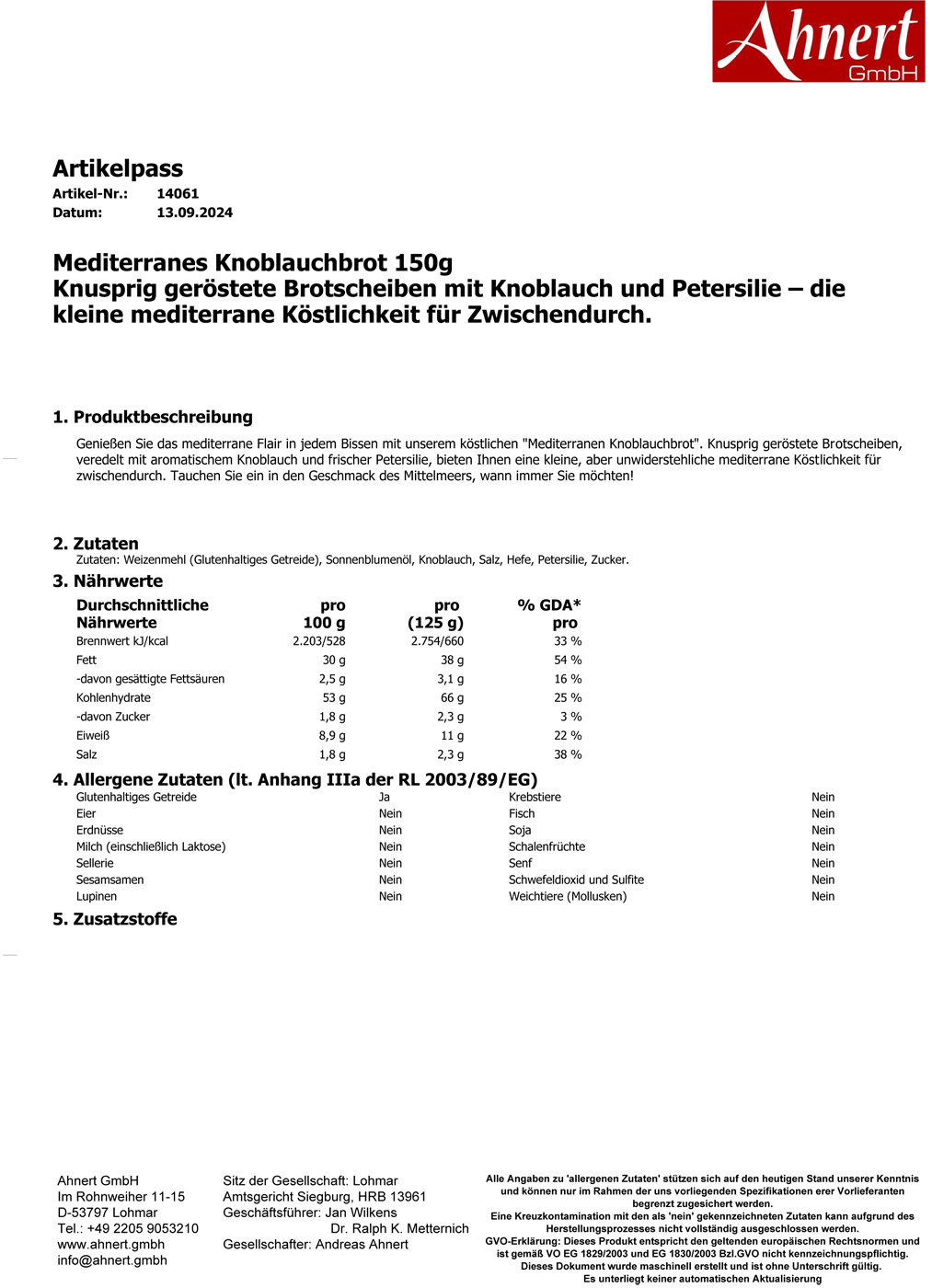 Mediterranes Knoblauchbrot 150g
Knusprig geröstete Brotscheiben mit Knoblauch und Petersilie – die
kleine mediterrane Köstlichkeit für Zwischendurch.